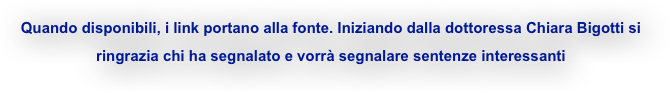 Quando disponibili, i link portano alla fonte. Iniziando dalla dottoressa Chiara Bigotti si ringrazia chi ha segnalato e vorrà segnalare sentenze interessanti

